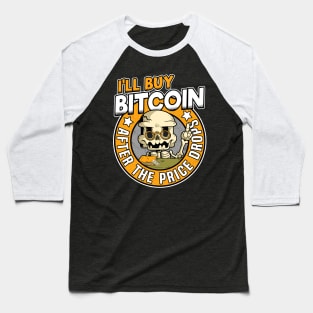 I'll Buy Bitcoin Skeleton Funny BTC Quote Gift Baseball T-Shirt